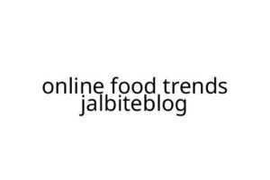 online food trends jalbiteblog