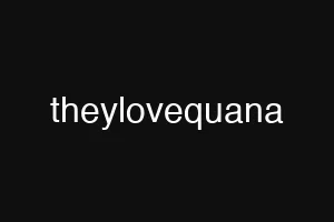 theylovequana