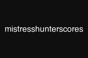 mistresshunterscores