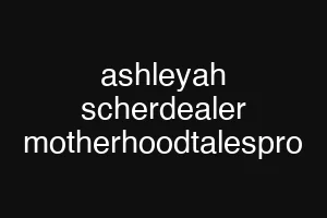 ashleyah scherdealer motherhoodtalespro