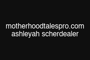motherhoodtalespro.com ashleyah scherdealer