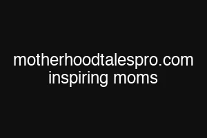 motherhoodtalespro.com inspiring moms