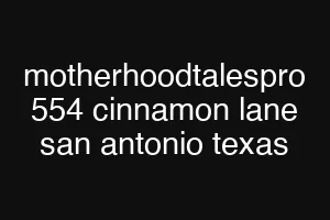 motherhoodtalespro 554 cinnamon lane san antonio texas